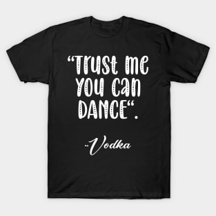 Trust me you can dance T-Shirt